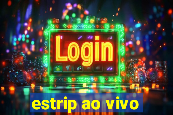 estrip ao vivo